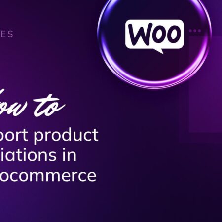 How to Import Product Variations in WooCommerce: A Guide