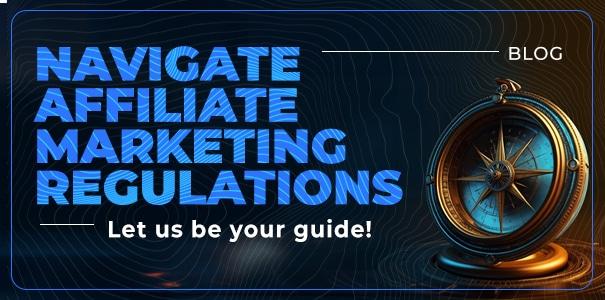 Staying Compliant with Affiliate Marketing Regulations