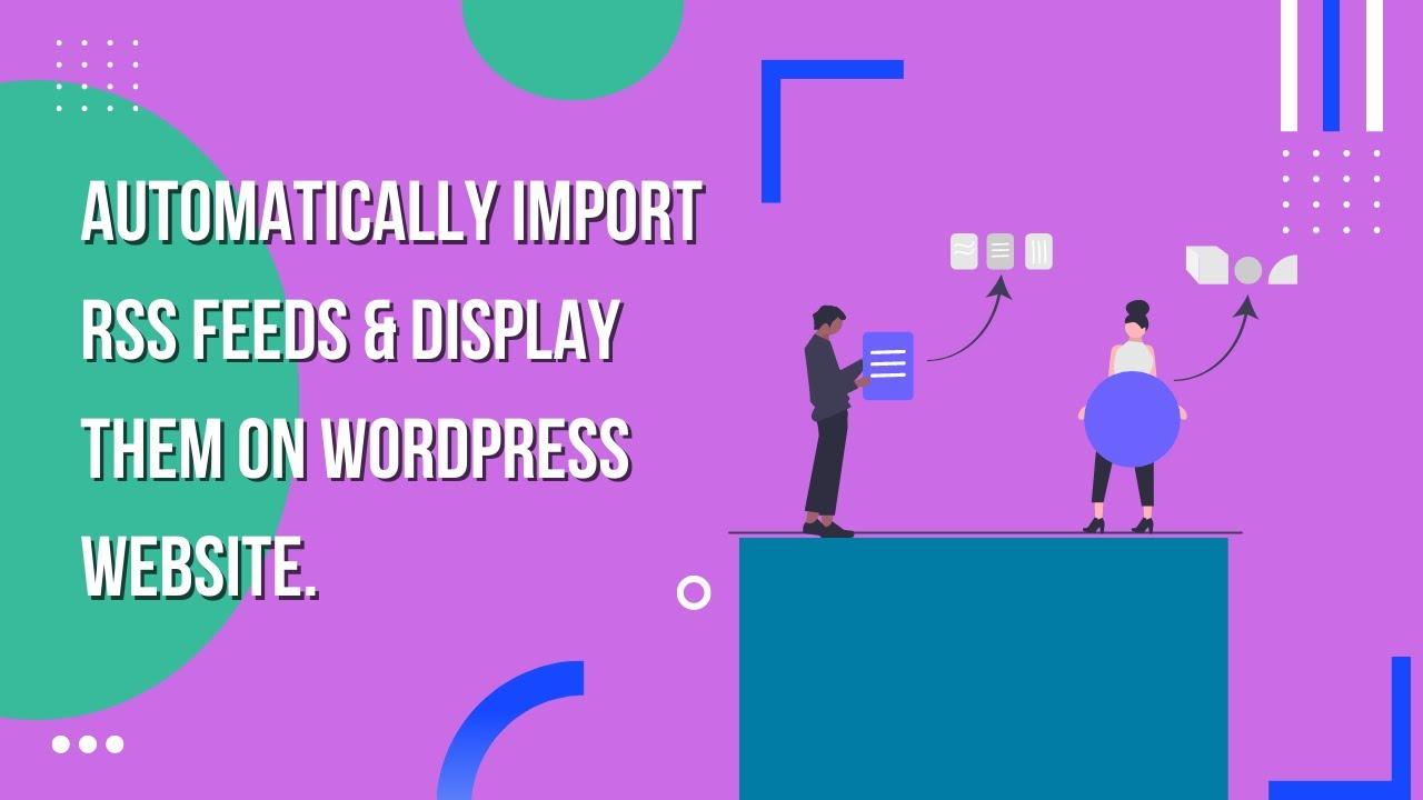 How to Import RSS Feeds Into WordPress as Posts In 2025